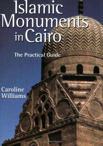 ปกหน้าหนังสือ “Islamic Monuments in Cairo : The Practical Guide” เขียนโดย แคโรลีน วิลเลียมส์ จัดพิมพ์โดย The American University in Cairo Press