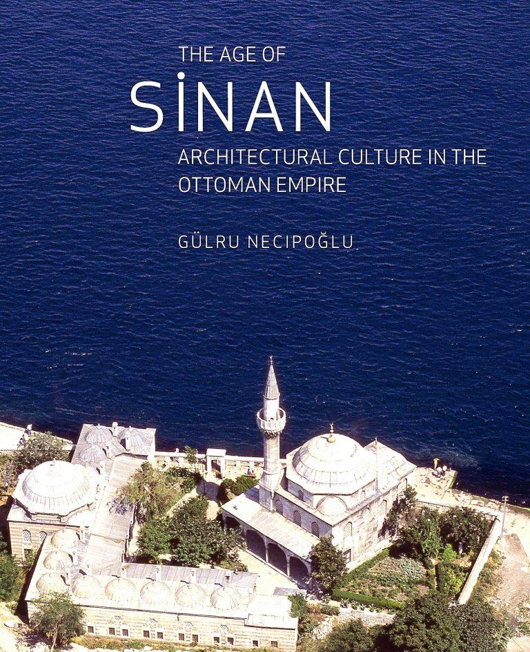 หนังสือ The Age of Sinan โดย กุลรู เนจิโปกลู งานวิชาการสถาปัตยกรรมออตโตมัน